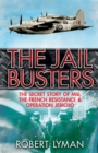 Image for The jail busters  : the secret story of MI6, the French Resistance and Operation Jericho