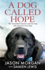 Image for A dog called Hope  : the wounded warrior and the dog who dared to love him