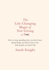 Image for The life-changing magic of not giving a f**k  : how to stop spending time you don&#39;t have doing things you don&#39;t want to do with people you don&#39;t like