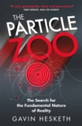 Image for The particle zoo  : the search for the fundamental nature of reality