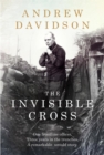Image for The Invisible Cross : One frontline officer, three years in the trenches, a remarkable untold story