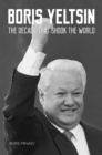 Image for Boris Yeltsin: the decade that shook the world