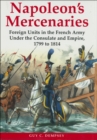 Image for Napoleon&#39;s Mercenaries: Foreign Units in the French Army Under the Consulate and Empire, 1799 to 1814
