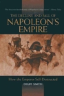 Image for Decline and Fall of Napoleon&#39;s Empire: How the Emperor Self-destructed