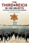 Image for The Third Reich in 100 Objects: A Material History of Nazi Germany