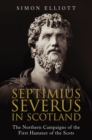 Image for Septimius Severus in Scotland: The Northern Campaigns of the First Hammer of the Scots