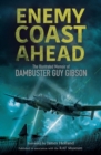 Image for Enemy coast ahead: the illustrated memoir of Dambuster Guy Gibson