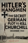Image for Hitler&#39;s Hangmen: The Secret German Plot to Kill Churchill, December 1944