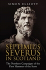 Image for Septimius Severus in Scotland : The Northern Campaigns of the First Hammer of the Scots