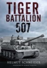 Image for Tiger Battalion 507: Eyewitness Accounts from Hitler&#39;s Regiment