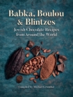 Image for Babka, Boulou, &amp; Blintzes: Jewish Chocolate Recipes from Around the World