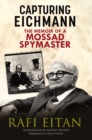 Image for Capturing Eichmann: The Memoirs of a Mossad Spymaster