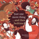 Just One More Thing... And Then Bedtime - Menahem Halberstadt, Halberstadt