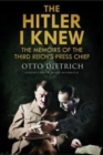 Image for The Hitler I knew  : the memoirs of the Third Reich&#39;s Press Chief
