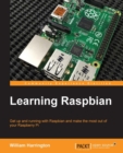 Image for Learning raspbian: get up and running with Raspbian and make the most out of your Raspberry Pi