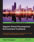 Image for Vagrant virtual development environment cookbook: over 35 hands-on recipes to help you master Vagrant, and create and manage virtual computational environments