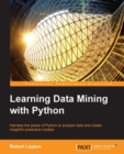 Image for Learning data mining with Python: harness the power of Python to analyze data and create insightful predictive models