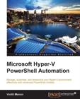 Image for Microsoft Hyper-V PowerShell Automation: manage, automate, and streamline your Hyper-V environment effectively with advanced PowerShell cmdlets
