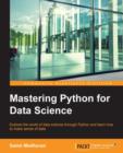Image for Mastering Python for data science: explore the world of data science through Python and learn how to make sense of data