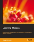 Image for Learning iBeacon: build proximity applications for iOS using Apple&#39;s groundbreaking iBeacon technology