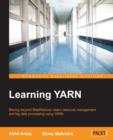Image for Learning YARN: moving beyond MapReduce--learn resource management and big data processing using YARN