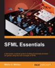 Image for SFML essentials: a fast-paced, practical guide to building functionally enriched 2D games using the core concepts of SFML