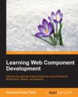 Image for Learning web component development: discover the potential of web components using PolymerJS Mozilla Brick, Bosonic, and ReactJS