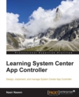 Image for Learning system center app controller: design, implement, and manage system center app controller
