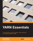 Image for YARN essentials: a comprehensive, hands-on guide to install, administer, and configure settings in YARN