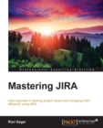 Image for Mastering JIRA: gain expertise in tracking project issues and managing them efficiently using JIRA
