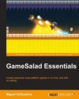 Image for GameSalad essentials: create awesome cross-platform games in no time, and with no coding