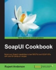 Image for SoapUI cookbook: boost your SoapUI capabilities to test RESTful and SOAP APIs with over 65 hands-on recipes