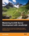 Image for Mastering ArcGIS Server development with JavaScript