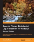 Image for Apache flume: distributed log collection for hadoop : design and implement a series of flume agents to send streamed data into hadoop.
