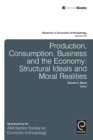 Image for Production, consumption, business and the economy: structural ideals and moral realities