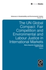 Image for The UN Global Compact: fair competition and environmental and labour justice in international markets : volume 16