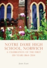 Image for Notre Dame High School, Norwich: a celebration of the first 150 years 1864-2014