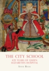 Image for The City School: 425 years of Queen Elizabeth&#39;s Hospital