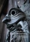Image for Church curiosities  : strange objects and bizarre legends