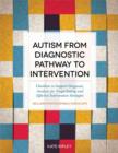 Image for Autism from diagnostic pathway to intervention checklists to support diagnosis, analysis for target setting and effective intervention strategies