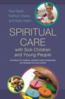 Image for Spiritual care with sick children and young people: a handbook for chaplains, paediatric health professionals, arts therapists and youth workers