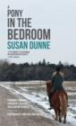 Image for A pony in the bedroom: a journey through Asperger&#39;s, assault, and healing with horses