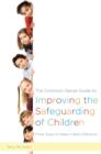 Image for The common-sense guide to improving the safeguarding of children: three steps to achieving better outcomes for children