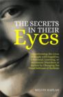 Image for The secrets in their eyes: transforming the lives of people with cognitive, emotional, learning or movement disorders or autism by changing the visual software of the brain