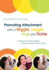 Image for Promoting attachment with a wiggle, giggle, hug and tickle: helping babies or young children and their parents or carers