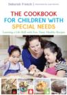 Image for The cookbook for children with special needs: learning a life skill with fun, tasty, healthy recipes