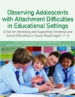 Image for Observing adolescents with attachment difficulties in educational settings: a tool for identifying and supporting emotional and social difficulties in young people aged 11-16