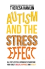 Image for Autism and the stress effect: a 4-step lifestyle approach to transform your child&#39;s health, happiness and vitality