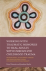 Image for Treating adults with unresolved childhood trauma: a mind-body and brain-based approach