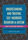 Image for Understanding and treating self-injurious behavior in autism: a multi-disciplinary perspective